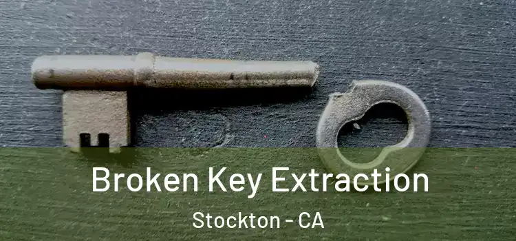  Broken Key Extraction Stockton - CA