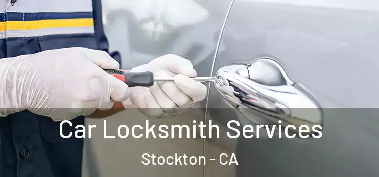  Car Locksmith Services Stockton - CA