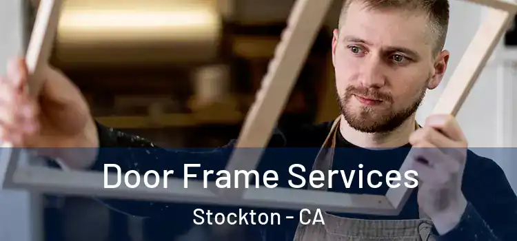 Door Frame Services Stockton - CA