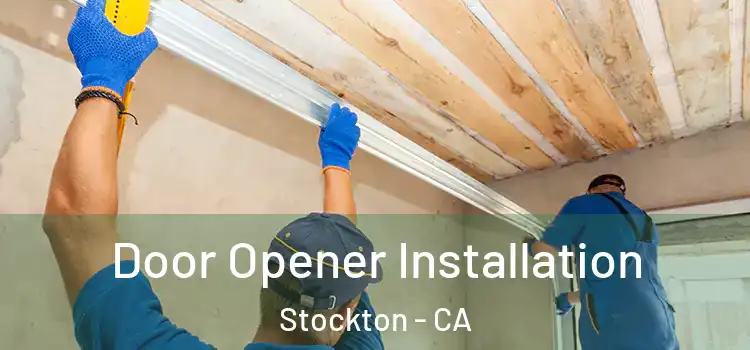  Door Opener Installation Stockton - CA