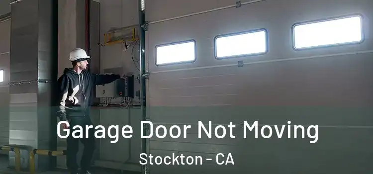  Garage Door Not Moving Stockton - CA