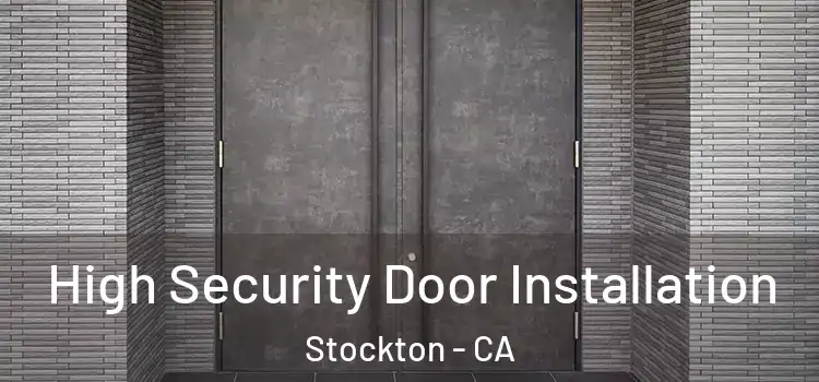  High Security Door Installation Stockton - CA