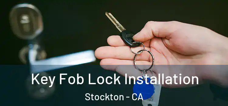  Key Fob Lock Installation Stockton - CA